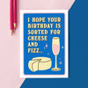 'Sorted For Cheese & Fizz' Funny Birthday Card