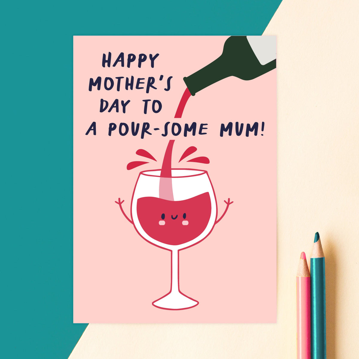 A charming mother's day card for a wine loving Mum. The card features a glass of wine being filled and the pun 'Happy Mother's Day to a pour-some Mum!'